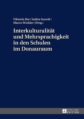 Interkulturalität und Mehrsprachigkeit in den Schulen im Donauraum von Ilse,  Viktoria, Suresh,  Indira, Winkler,  Marco