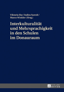 Interkulturalität und Mehrsprachigkeit in den Schulen im Donauraum von Ilse,  Viktoria, Suresh,  Indira, Winkler,  Marco