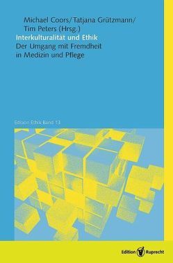 Interkulturalität und Ethik von Agbih,  Sylvia, Bruchhausen,  Walter, Coors,  Michael, Grützmann,  Tatjana, Ilkiliç,  Ilhan, Imhof,  Christiane, Knipper,  Michael, Kressing,  Frank, Peters,  Tim, Saladin,  Peter, Stülb,  Magdalena, Wehkamp,  Karl-Heinz