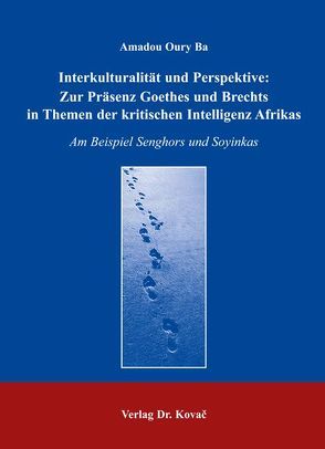 Interkulturalität und Perspektive: Zur Präsenz Goethes und Brechts in Themen der kritischen Intelligenz Afrikas von Ba,  Amadou O