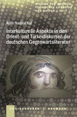 Interkulturelle Aspekte in den Orient- und Türkeidiskursen der deutschen Gegenwartsliteratur von Kul,  Aylin Nadine