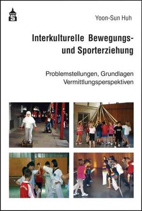 Interkulturelle Bewegungs- und Sporterziehung von Huh,  Yoon-Sun