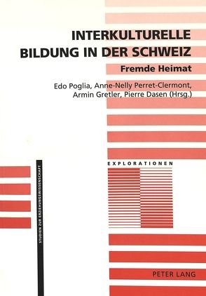 Interkulturelle Bildung in der Schweiz- Fremde Heimat von Dasen,  Pierre, Gretler,  Armin, Perret-Clermont,  Anne-Nelly, Poglia,  Edo