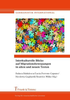 Interkulturelle Blicke auf Migrationsbewegungen in alten und neuen Texten von Gagliardi,  Nicoletta, Perrone Capano,  Lucia, Radulescu,  Raluca, Wilke,  Beatrice