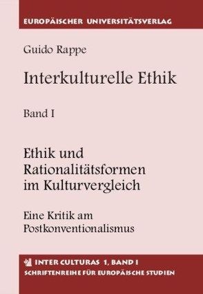 Interkulturelle Ethik. Historisch-kritische Untersuchungen zur Grundlegung… / Ethik und Rationalitätsformen im Kulturvergleich von Rappe,  Guido