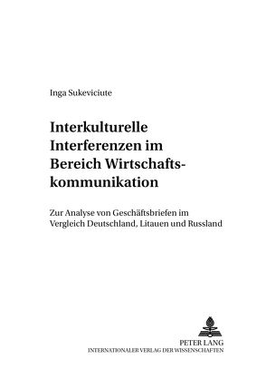 Interkulturelle Interferenzen im Bereich Wirtschaftskommunikation von Sukeviciute,  Inga