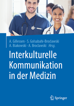 Interkulturelle Kommunikation in der Medizin von Biakowski,  André, Broclawski,  Artur, Gilleßen,  Anton, Golsabahi-Broclawski,  Solmaz