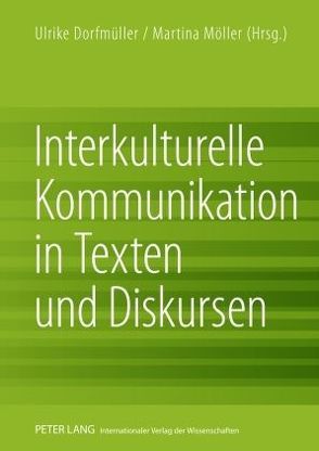 Interkulturelle Kommunikation in Texten und Diskursen von Dorfmüller,  Ulrike, Moeller,  Martina