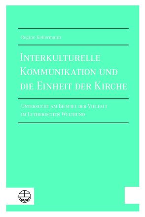 Interkulturelle Kommunikation und die Einheit der Kirche von Kellermann,  Regine