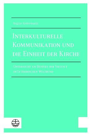 Interkulturelle Kommunikation und die Einheit der Kirche von Kellermann,  Regine