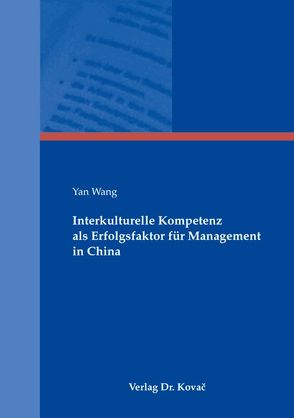 Interkulturelle Kompetenz als Erfolgsfaktor für Management in China von Wang,  Yan