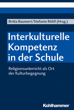 Interkulturelle Kompetenz in der Schule von Baumert,  Britta, Egbers,  Julia, Grümme,  Bernhard, Hauk,  Fatima, Jäggle,  Martin, Löscher,  Jessica, Müller,  Rabeya, Pemsel-Maier,  Sabine, Röhll,  Stefanie, Spiegel,  Egon, Weiler,  Birgit, Willen,  Mareike