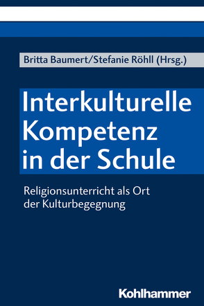 Interkulturelle Kompetenz in der Schule von Baumert,  Britta, Egbers,  Julia, Grümme,  Bernhard, Hauk,  Fatima, Jäggle,  Martin, Löscher,  Jessica, Müller,  Rabeya, Pemsel-Maier,  Sabine, Röhll,  Stefanie, Spiegel,  Egon, Weiler,  Birgit, Willen,  Mareike