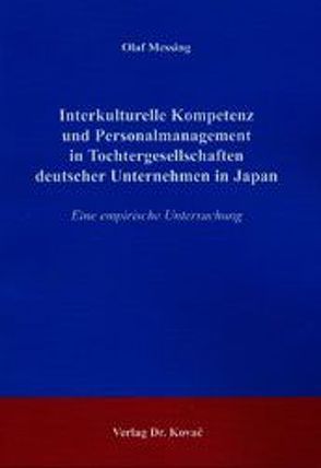 Interkulturelle Kompetenz und Personalmanagement in Tochtergesellschaften deutscher Unternehmen in Japan von Messing,  Olaf