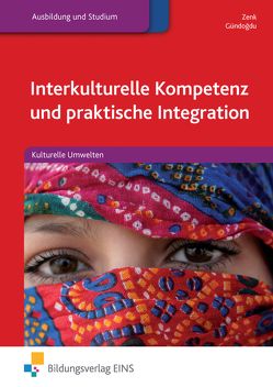 Interkulturelle Kompetenz und praktische Integration von Gündogdu,  Hatice, Zenk,  Ulrike