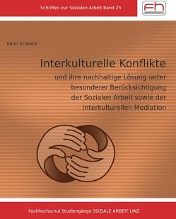 Interkulturelle Konflikte und ihre nachhaltige Lösung unter besonderer Berücksichtigung der Sozialen Arbeit  sowie der interkulturellen Mediation von Schwarz,  Karin