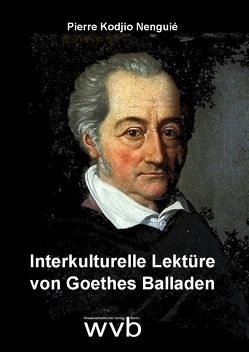 Interkulturelle Lektüre von Goethes Balladen von Kodjio Nenguie,  Pierre