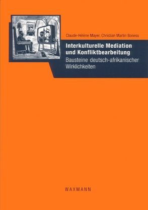 Interkulturelle Mediation und Konfliktbearbeitung von Boness,  Christian Martin, Mayer,  Claude-Hélène