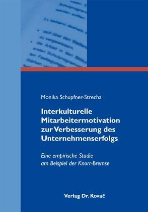 Interkulturelle Mitarbeitermotivation zur Verbesserung des Unternehmenserfolgs von Schupfner-Strecha,  Monika