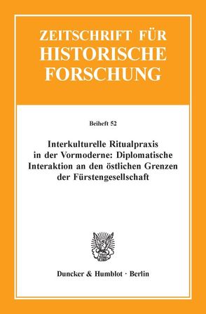 Interkulturelle Ritualpraxis in der Vormoderne: Diplomatische Interaktion an den östlichen Grenzen der Fürstengesellschaft. von Garnier,  Claudia, Vogel,  Christine