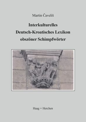 Interkulturelles Deutsch-Kroatisches Lexikon obszöner Schimpfwörter von Cavelis,  Martin