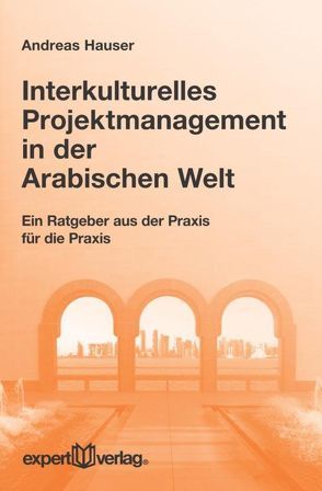 Interkulturelles Projektmanagement in der Arabischen Welt von Hauser,  Andreas