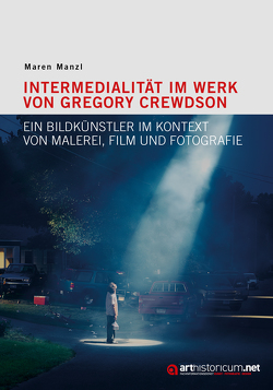 Intermedialität im Werk von Gregory Crewdson von Manzl,  Maren