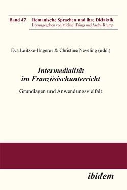 Intermedialität im Französischunterricht von Bender,  Martina, Bertelmann,  Christina, Frings,  Michael, Klump,  Andre, Koch,  Corinna, Leitzke-Ungerer,  Eva, Losfeld,  Christophe, Michler,  Christine, Neveling,  Christiane, Reimann,  Daniel, Schleicher,  Regina, Schneider,  Michael, Sistig,  Joachim, Willwer,  Jochen