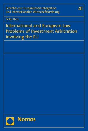 International and European Law Problems of Investment Arbitration involving the EU von Ratz,  Peter