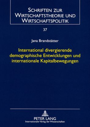 International divergierende demographische Entwicklungen und internationale Kapitalbewegungen von Brandstätter,  Jana