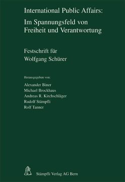 International Public Affairs: Im Spannungsfeld von Freiheit und Verantwortung von Biner,  Alexander, Brockhaus,  Michael, Kirchschläger,  Andreas R, Stämpfli,  Rudolf, Tanner,  Rolf