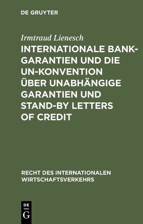 Internationale Bankgarantien und die UN-Konvention über unabhängige Garantien und Stand-by Letters of Credit von Lienesch,  Irmtraud