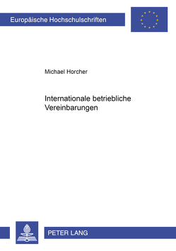 Internationale betriebliche Vereinbarungen von Horcher,  Michael