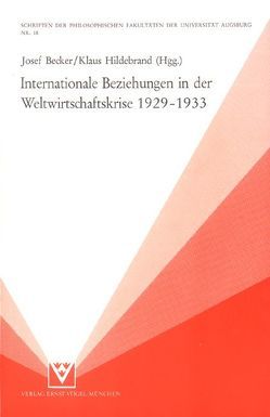 Internationale Beziehungen in der Weltwirtschaftskrise 1929-1933 von Becker,  Josef, Hildebrand,  Klaus, Prem,  Klaus P, Recker,  Marie L, Wenzel,  Rolf