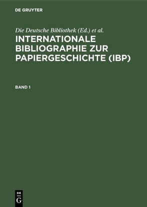 Internationale Bibliographie zur Papiergeschichte (IBP) von Deutsches Buch- und Schriftmuseum, Die Deutsche Bibliothek, Feiler,  Sigrid, Lothe,  Andrea, Manecke,  Mathias, Schmidt,  Frieder, Sobek,  Elke, Stiehl,  Diana