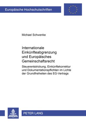 Internationale Einkünfteabgrenzung und Europäisches Gemeinschaftsrecht von Schwenke,  Michael