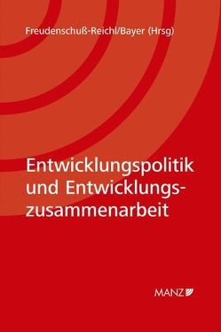 Internationale Entwicklungspolitik und Entwicklungszusammenarbeit von Bayer,  Kurt, Freudenschuß-Reichl,  Irene