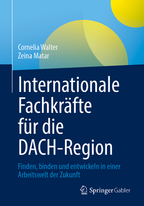 Internationale Fachkräfte für die DACH-Region von Matar,  Zeina, Walter,  Cornelia