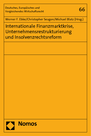 Internationale Finanzmarktkrise, Unternehmensrestrukturierung und Insolvenzrechtsreform von Blatz,  Michael, Ebke,  Werner F., Seagon,  Christopher