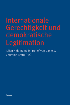 Internationale Gerechtigkeit und demokratische Legitimation von Banai,  Ayelet, Bratu,  Christine, Daniels,  Detlef von, Kreide,  Regina, Nida-Ruemelin,  Julian, Nolte,  Georg, Özmen,  Elif, Pfordten,  Dietmar von der, Wingert,  Lutz