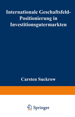 Internationale Geschäftsfeld-Positionierung in Investitionsgütermärkten von Suckrow,  Carsten