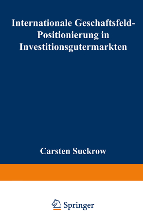 Internationale Geschäftsfeld-Positionierung in Investitionsgütermärkten von Suckrow,  Carsten