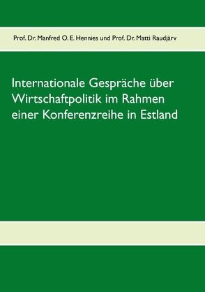 Internationale Gespräche über Wirtschaftpolitik im Rahmen einer Konferenzreihe in Estland von Hennies,  Manfred O. E., Raudjärv,  Matti