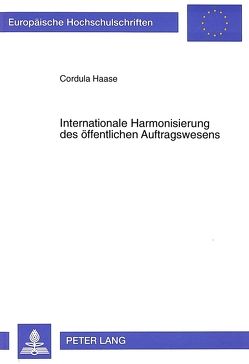 Internationale Harmonisierung des öffentlichen Auftragswesens von Haase,  Cordula