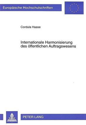 Internationale Harmonisierung des öffentlichen Auftragswesens von Haase,  Cordula