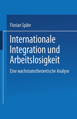 Internationale Integration und Arbeitslosigkeit von Späte,  Florian