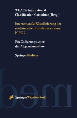 Internationale Klassifizierung der medizinischen Primärversorgung ICPC-2 von Fischer,  G, Glehr,  R., Mally,  T., Tönies,  H., WONCA International Classification Committee, Zehnder,  K.