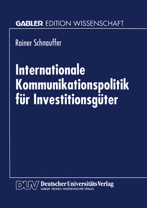 Internationale Kommunikationspolitik für Investitionsgüter von Schnauffer,  Rainer