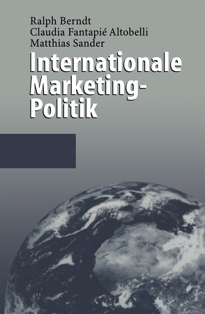 Internationale Marketing-Politik von Berndt,  Ralph, Fantapié Altobelli,  Claudia, Sander,  Matthias