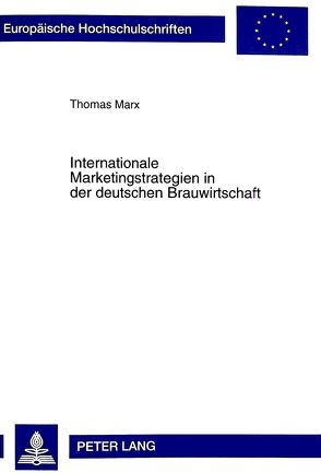 Internationale Marketingstrategien in der deutschen Brauwirtschaft von Marx,  Thomas